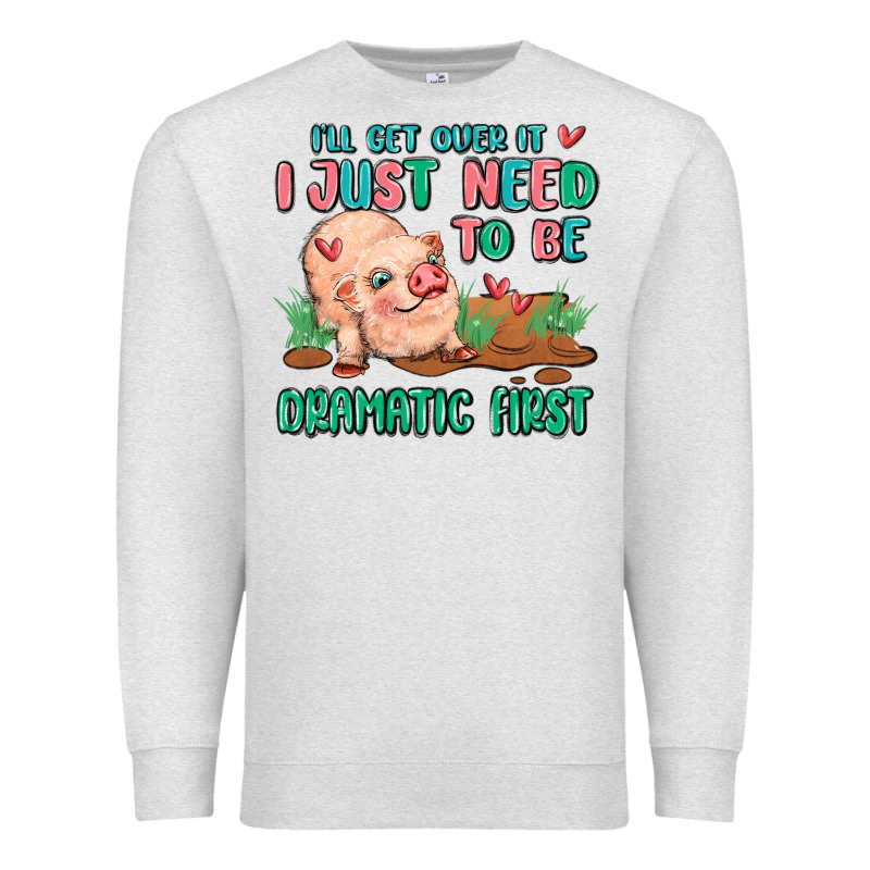 I Will Get Over It I Just Need To Be Dramatic Firs Premium Sweatshirt by MaliasSmallBusiness | Teevron
