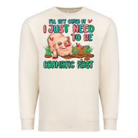 Sandshell i will get over it i just need to be dramatic firs Premium Sweatshirt - MaliasSmallBusiness