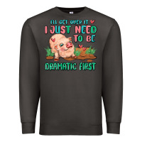 Smoke i will get over it i just need to be dramatic firs Premium Sweatshirt - MaliasSmallBusiness