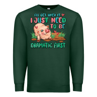 Sports Green i will get over it i just need to be dramatic firs Premium Sweatshirt - MaliasSmallBusiness