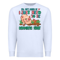 White i will get over it i just need to be dramatic firs Premium Sweatshirt - MaliasSmallBusiness