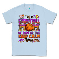 Dusty Blue i'm a baskeball mom we don't do that keep calm thi Classic Tee - Jasminsmagicworld