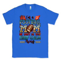 True Royal i'm a american football mom we don't do that keep Classic Tee - Jasminsmagicworld