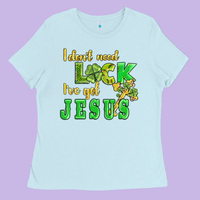 I Dont Need Luck I Have Got Jesus Ladies Tee Designed By Adodesignshop