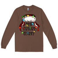 Chestnut you serious clark Long Sleeve Tee - Jasminsmagicworld