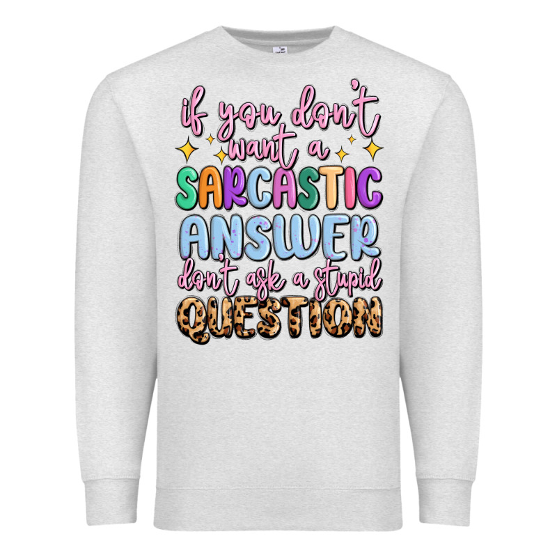 If You Don't Want Sarcastic Answer Premium Sweatshirt by MaliasSmallBusiness | Teevron