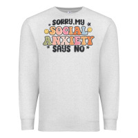 Oatmeal Heather sorry my social anxiety says no Premium Sweatshirt - MaliasSmallBusiness