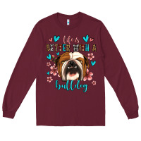 Burgundy life is better with a bulldog Long Sleeve Tee - Jasminsmagicworld