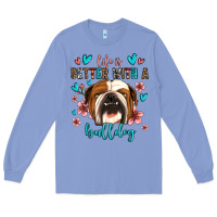 Colony Blue life is better with a bulldog Long Sleeve Tee - Jasminsmagicworld