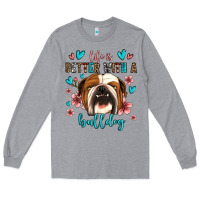 Heather Grey life is better with a bulldog Long Sleeve Tee - Jasminsmagicworld