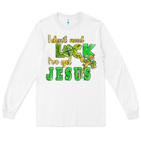 White i dont need luck i have got jesus Long Sleeve Tee - AdoDesignShop