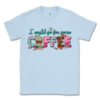 Dusty Blue i could go for some coffee Classic Tee - AdoDesignShop