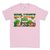 Bubblegum Pink not lucky just blessed Classic Tee - AdoDesignShop