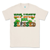 Natural not lucky just blessed Classic Tee - AdoDesignShop