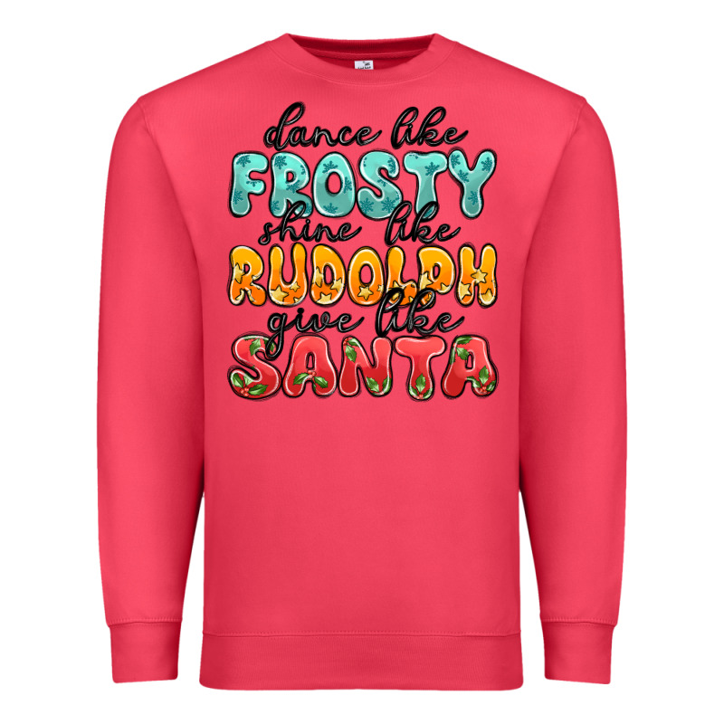 Dance Like Frosty Shine Like Rudolph Give Like San Premium Sweatshirt by MaliasSmallBusiness | Teevron