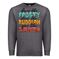 Charcoal Heather dance like frosty shine like rudolph give like san Premium Sweatshirt - MaliasSmallBusiness