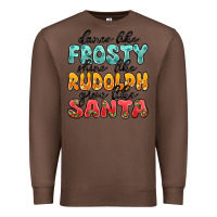 Chestnut dance like frosty shine like rudolph give like san Premium Sweatshirt - MaliasSmallBusiness
