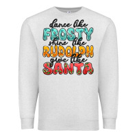 Oatmeal Heather dance like frosty shine like rudolph give like san Premium Sweatshirt - MaliasSmallBusiness
