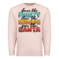 Pale Pink dance like frosty shine like rudolph give like san Premium Sweatshirt - MaliasSmallBusiness
