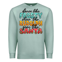 Seafoam dance like frosty shine like rudolph give like san Premium Sweatshirt - MaliasSmallBusiness