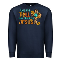 Navy let me tell you about my jesus Premium Sweatshirt - MaliasSmallBusiness
