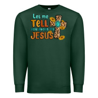 Sports Green let me tell you about my jesus Premium Sweatshirt - MaliasSmallBusiness