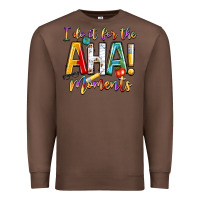 Chestnut i do it for the aha moments Premium Sweatshirt - NancyCooperArtShop