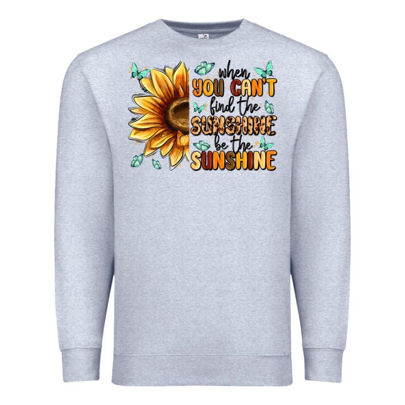 When You Can't Find The Sunshine Be The Sunshine Premium Sweatshirt by MaliasSmallBusiness | Teevron