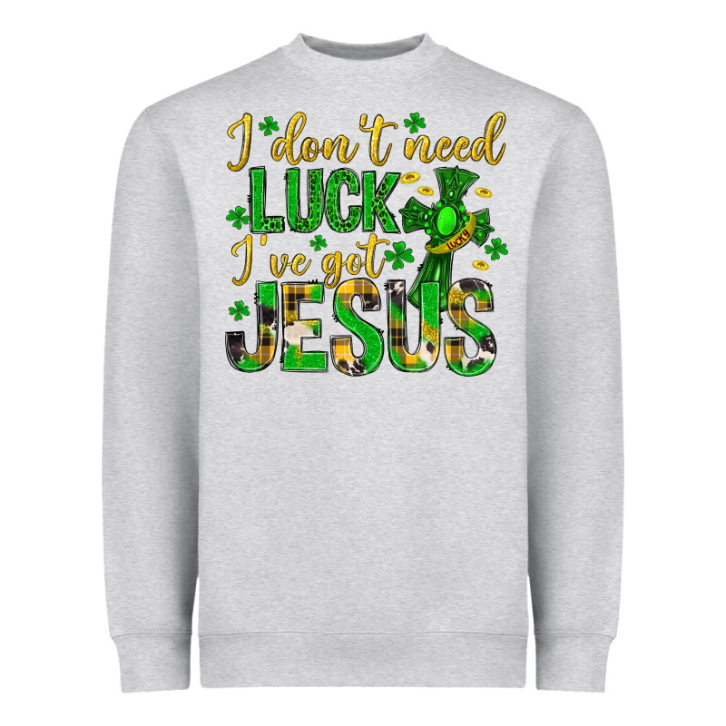 I Dont Need Luck Ive Got Jesus St. Patricks Day Heavyweight Sweatshirt by Neo Western | Teevron