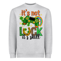 Its Not Luck Its Skill St. Patricks Day Heavyweight Sweatshirt | Teevron