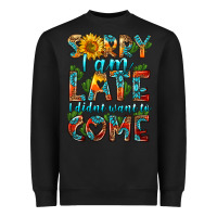 Black sorry i am late i didnt want to come Heavyweight Sweatshirt - HRA Design Shop