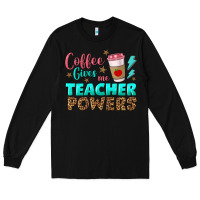 Black coffee gives me teacher powers Long Sleeve Tee - BundleAndBundleShop