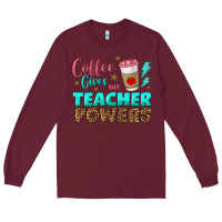 Burgundy coffee gives me teacher powers Long Sleeve Tee - BundleAndBundleShop