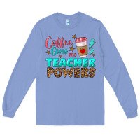 Colony Blue coffee gives me teacher powers Long Sleeve Tee - BundleAndBundleShop