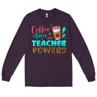 Plum coffee gives me teacher powers Long Sleeve Tee - BundleAndBundleShop