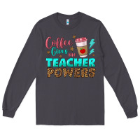 Smoke coffee gives me teacher powers Long Sleeve Tee - BundleAndBundleShop