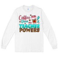 White coffee gives me teacher powers Long Sleeve Tee - BundleAndBundleShop