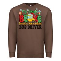 Chestnut my sleigh broke so now i am a school bus driver Premium Sweatshirt - MaliasSmallBusiness
