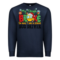 My Sleigh Broke So Now I Am A School Bus Driver Premium Sweatshirt | Teevron