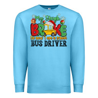 Ocean Blue my sleigh broke so now i am a school bus driver Premium Sweatshirt - MaliasSmallBusiness