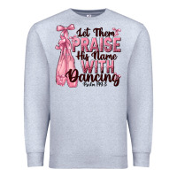 Heather Grey let them praise his name with dancing Premium Sweatshirt - NancyCooperArtShop