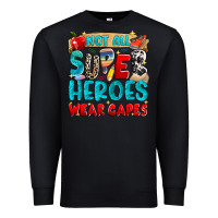 Not All Super Heroes Wear Capes Premium Sweatshirt | Teevron