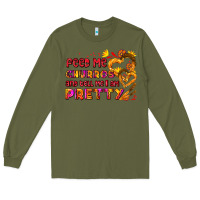 Army Green feed me churros and tell me i am pretty Long Sleeve Tee - AdoDesignShop