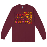 Burgundy feed me churros and tell me i am pretty Long Sleeve Tee - AdoDesignShop