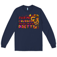 Navy feed me churros and tell me i am pretty Long Sleeve Tee - AdoDesignShop