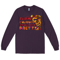 Plum feed me churros and tell me i am pretty Long Sleeve Tee - AdoDesignShop