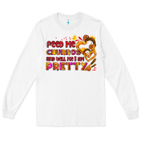 White feed me churros and tell me i am pretty Long Sleeve Tee - AdoDesignShop