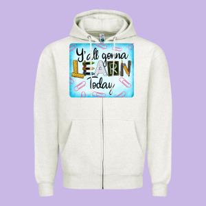 Y'all Gonna Learn Today Zipper Hoodie Designed By Lillyallendesigns