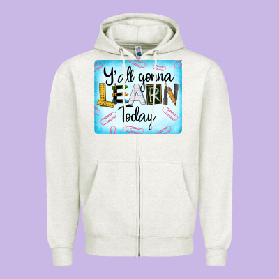 Y'all Gonna Learn Today Zipper Hoodie Designed By Lillyallendesigns