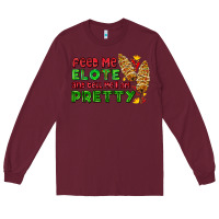 Burgundy feed me elote and tell me i am pretty Long Sleeve Tee - AdoDesignShop